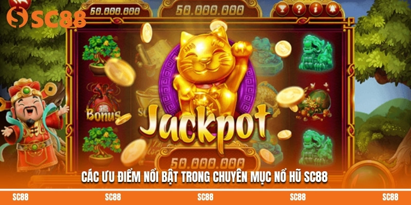 Các ưu điểm nổi bật trong chuyên mục nổ hũ SC88