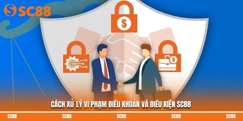 Cách xử lý vi phạm điều khoản và điều kiện SC88