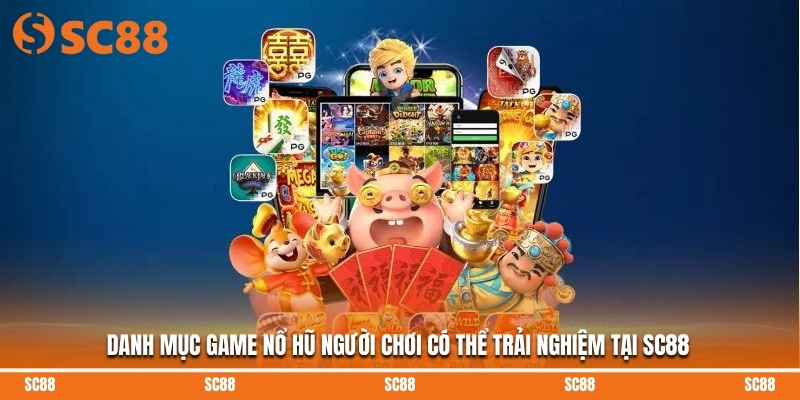 Danh mục game nổ hũ người chơi có thể trải nghiệm tại SC88