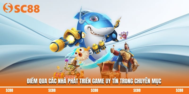 Điểm qua các nhà phát triển game uy tín trong chuyên mục
