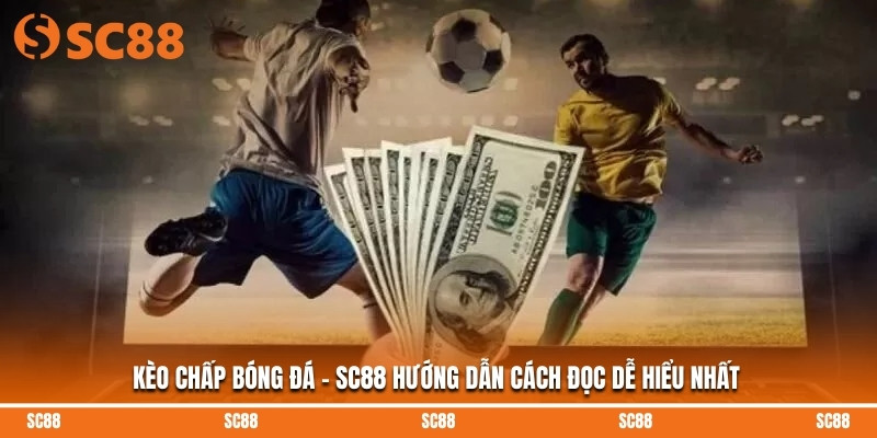 Kèo Chấp Bóng Đá - SC88 Hướng Dẫn Cách Đọc Dễ Hiểu Nhất