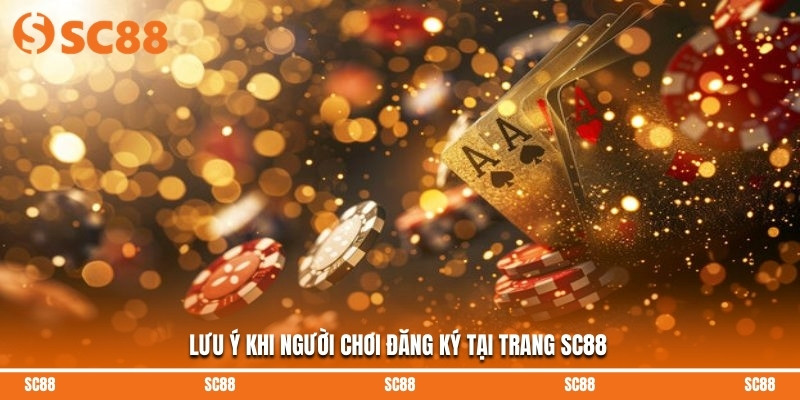 Lưu ý khi người chơi đăng ký tại trang SC88