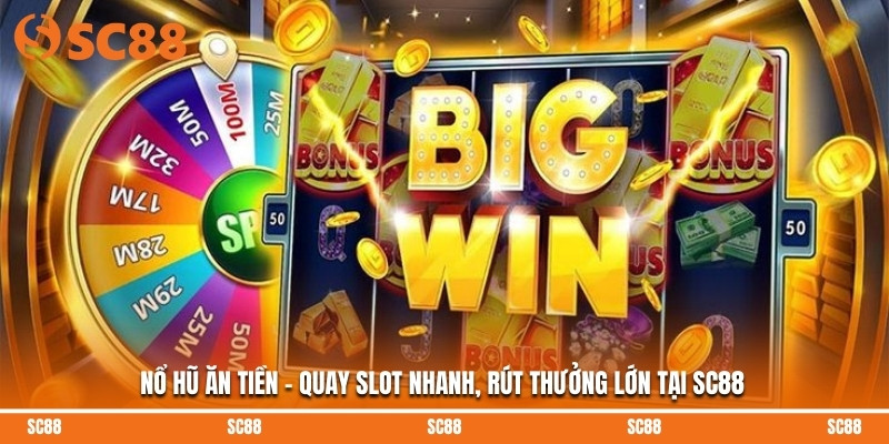 Nổ Hũ Ăn Tiền - Quay Slot Nhanh, Rút Thưởng Lớn Tại SC88