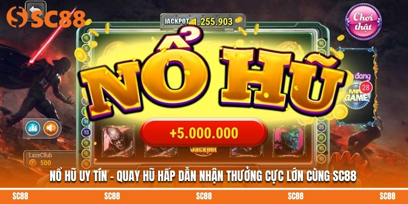 Nổ Hũ Uy Tín - Quay Hũ Hấp Dẫn Nhận Thưởng Cực Lớn Cùng SC88