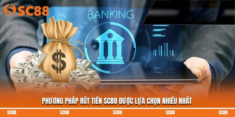 Phương pháp rút tiền SC88 được lựa chọn nhiều nhất