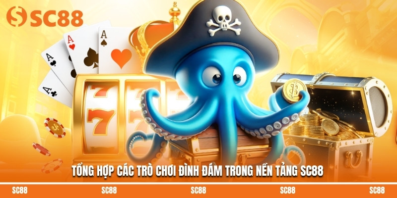 Tổng hợp các trò chơi đình đám trong nền tảng SC88