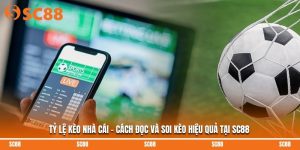 Tỷ Lệ Kèo Nhà Cái – Cách Đọc Và Soi Kèo Hiệu Quả Tại SC88