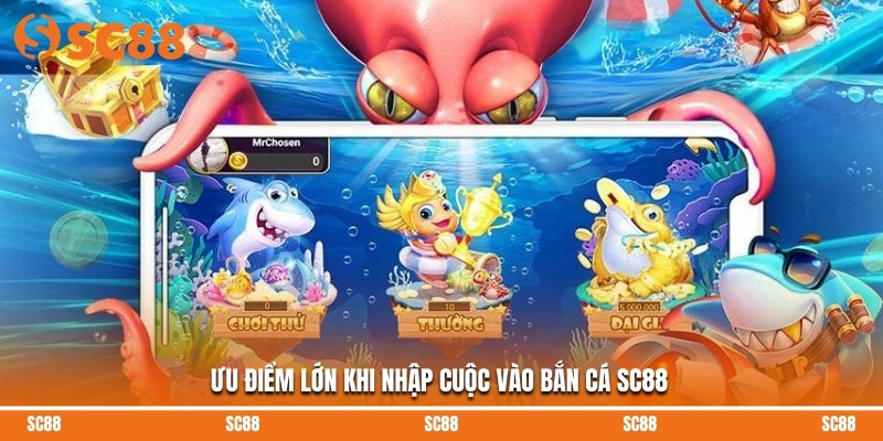 Ưu điểm lớn khi nhập cuộc vào bắn cá SC88